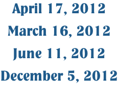 April 17, 2012 March 16, 2012 June 11, 2012 December 5, 2012